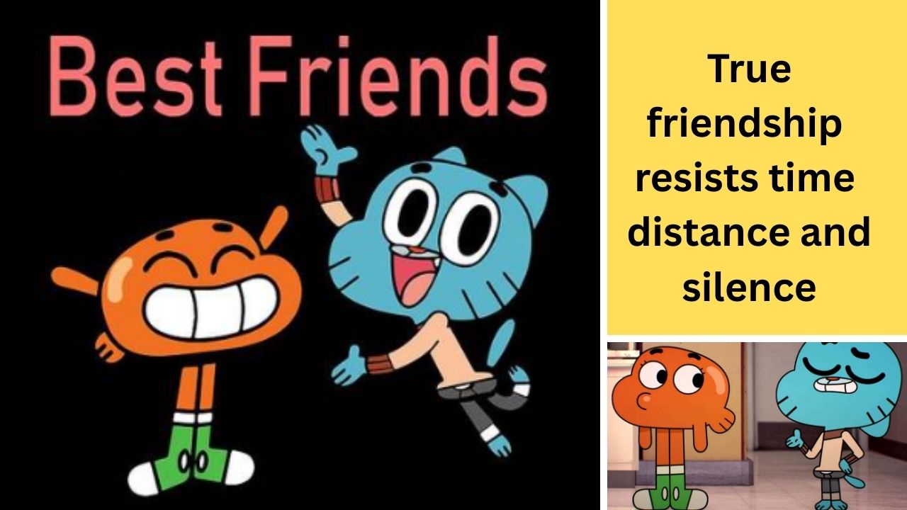 True friendship resists time distance and silence